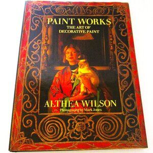 Paint Works the Art of Decorative Paint by Althea Wilson Photography by Mark Jon